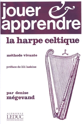 Jouer et Apprendre la harpe celtique Méthode vivante Denise Mégevand