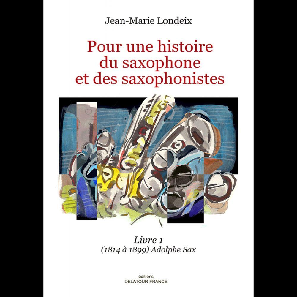 Pour Une Histoire Du Saxophone et Des Saxophonistes - Livre 1 : photo 1