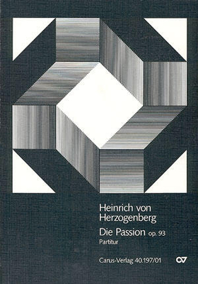 Die Passion op. 93 Oratorium für Gründonnerstag und Karfreitag Heinrich von Herzogenberg Soli SATTBarB SATB Gde 2 VlVa Vc/Cb Armo and Organ Partitur Oratorium CV 40.197/00