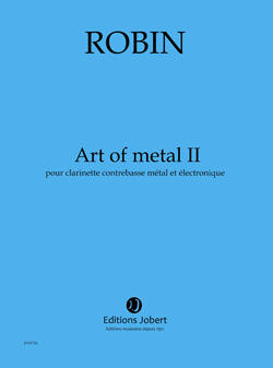 Art Of Metal II  Yann Robin  Editions Contrabass Clarinet Metal and Electronic Score + Parties  Musique contemporaine : photo 1