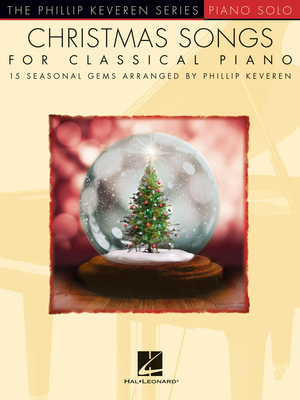 Christmas Songs for Classical Piano 15 Seasonal Gems Arranged By Phillip Keveren