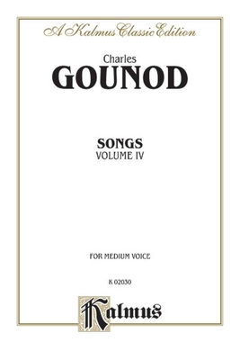 Songs/Mélodies Volume IV Charles Gounod Medium Voice
