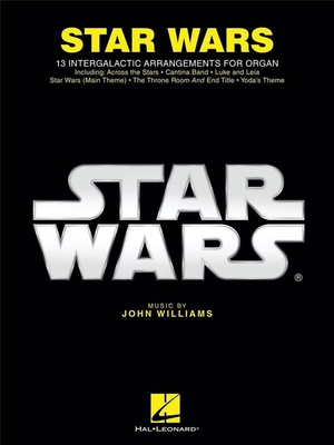 Star Wars for Organ 13 Intergalactic Arrangements for Organ