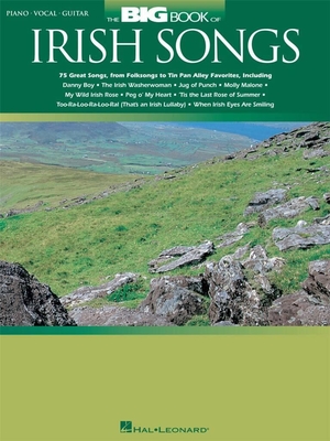 The Big Book of Irish Songs - 75 great songs from folksongs to tin pan alley favorites