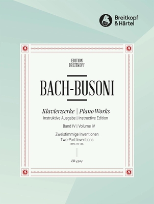 Bach Piano Works Instructive Edition IV : Inventions à 2 voix BWV 772-786 Zweistimmige Inventionen Busoni-Ausgabe
