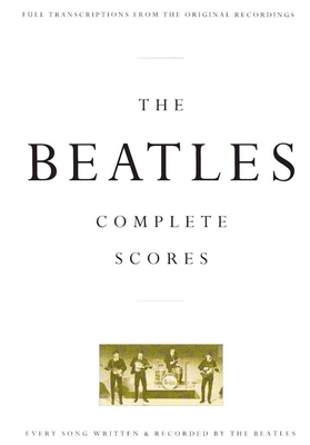 THE BEATLES - The Complete Scores (Full transcriptions from the original recordings)