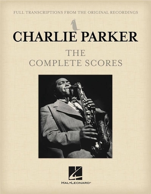 Charlie Parker - The Complete Scores (Full transcriptions from the original recordings)