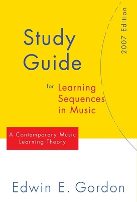 Edwin E. Gordon : Study Guide for Learning Sequences in Music - A Contemporary Music Learning Theory