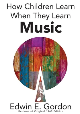 Edwin E. Gordon : How Children Learn When They Learn Music