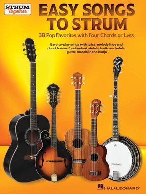 Easy Songs to Strum - 38 Pop Favorites with Four Chords or Less (Guitare, ukulélé standard/baryton, mandoline ou banjo)