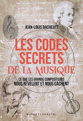 Editions Buchet Chastel Les Codes secrets de la musique - Ce que les grands compositeurs nous révèlent et nous cachent